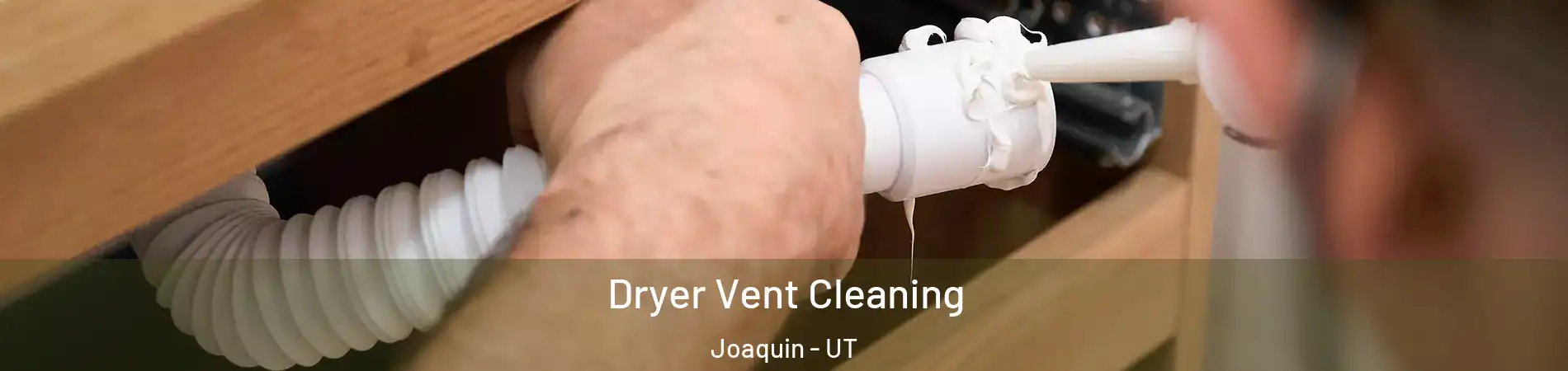 Dryer Vent Cleaning Joaquin - UT