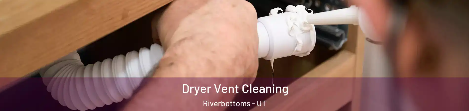 Dryer Vent Cleaning Riverbottoms - UT