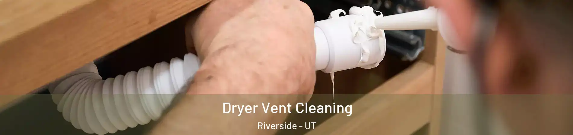 Dryer Vent Cleaning Riverside - UT