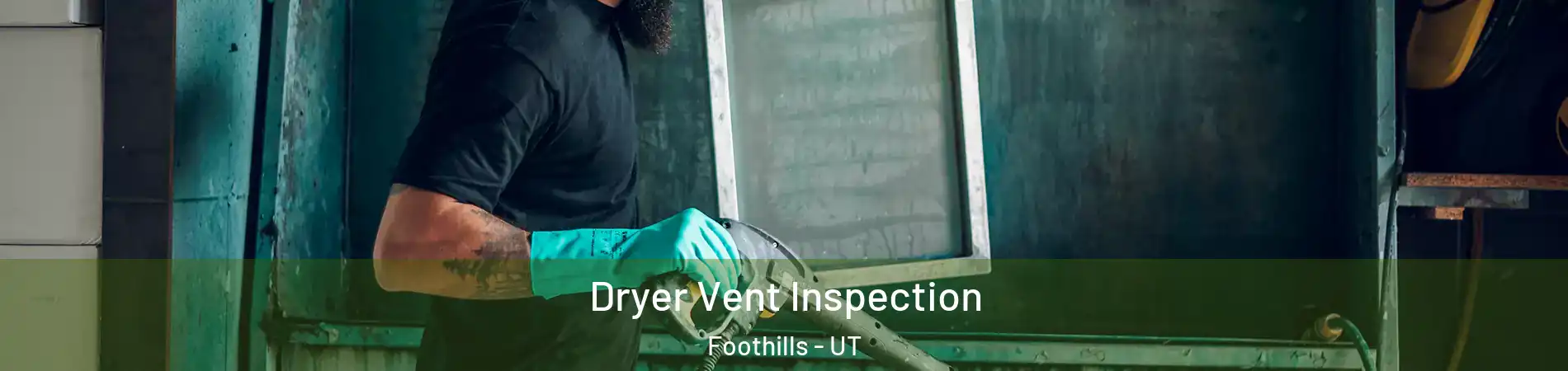 Dryer Vent Inspection Foothills - UT