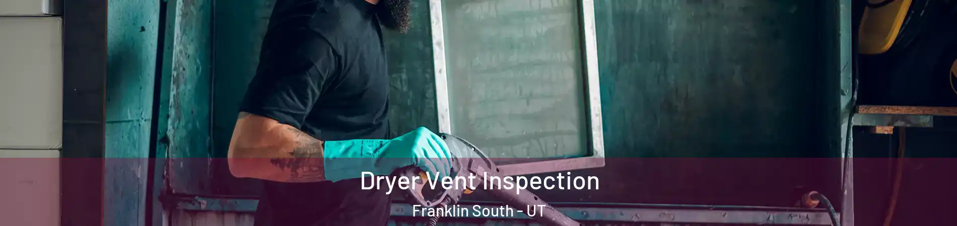 Dryer Vent Inspection Franklin South - UT