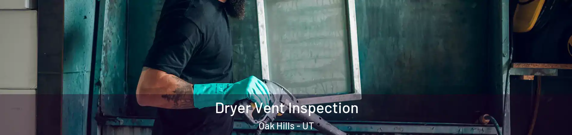Dryer Vent Inspection Oak Hills - UT