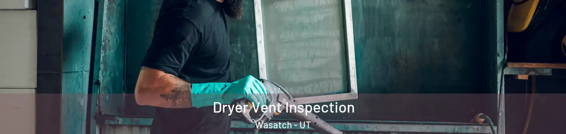 Dryer Vent Inspection Wasatch - UT