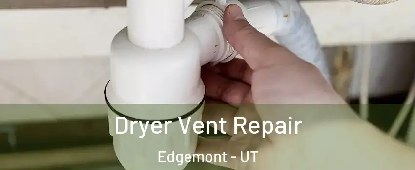 Dryer Vent Repair Edgemont - UT