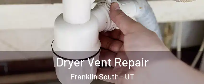Dryer Vent Repair Franklin South - UT