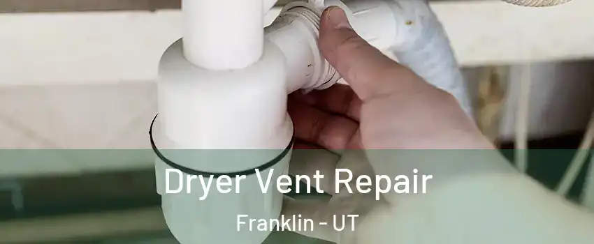 Dryer Vent Repair Franklin - UT
