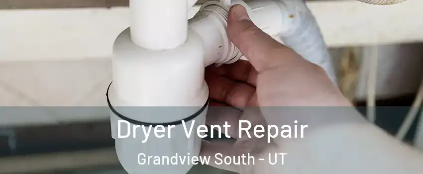Dryer Vent Repair Grandview South - UT