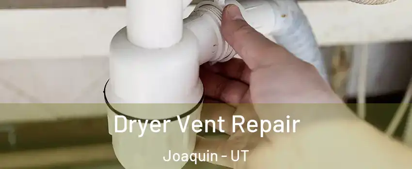 Dryer Vent Repair Joaquin - UT