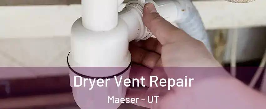 Dryer Vent Repair Maeser - UT