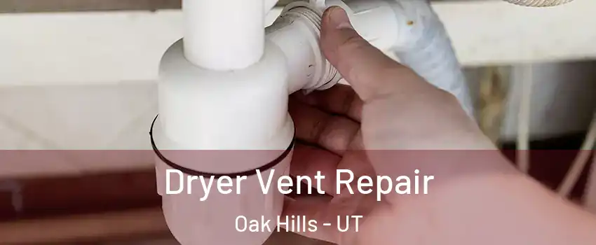 Dryer Vent Repair Oak Hills - UT