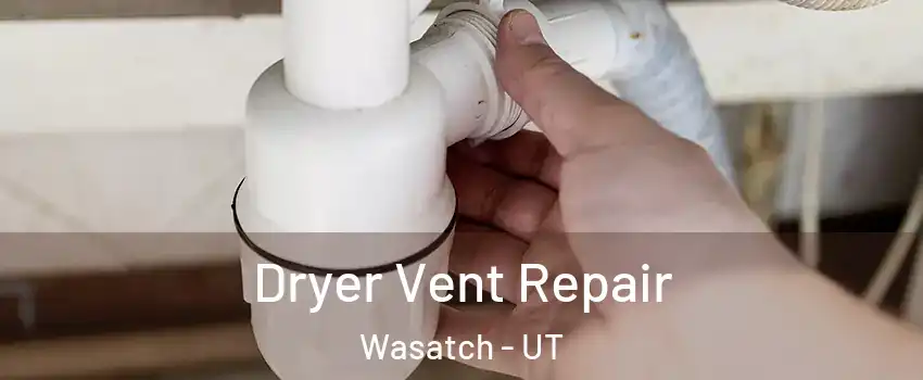 Dryer Vent Repair Wasatch - UT