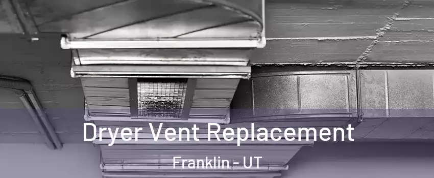 Dryer Vent Replacement Franklin - UT