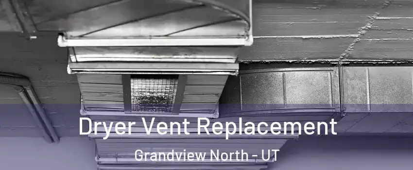 Dryer Vent Replacement Grandview North - UT