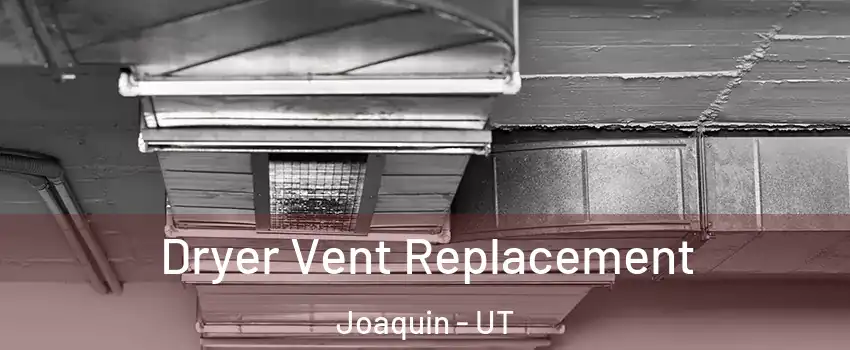 Dryer Vent Replacement Joaquin - UT