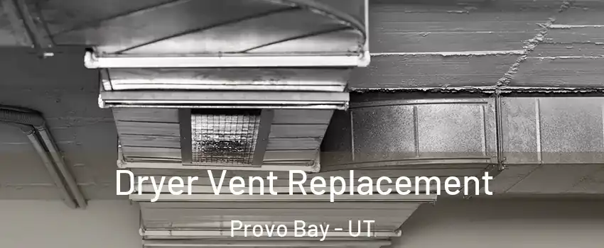 Dryer Vent Replacement Provo Bay - UT