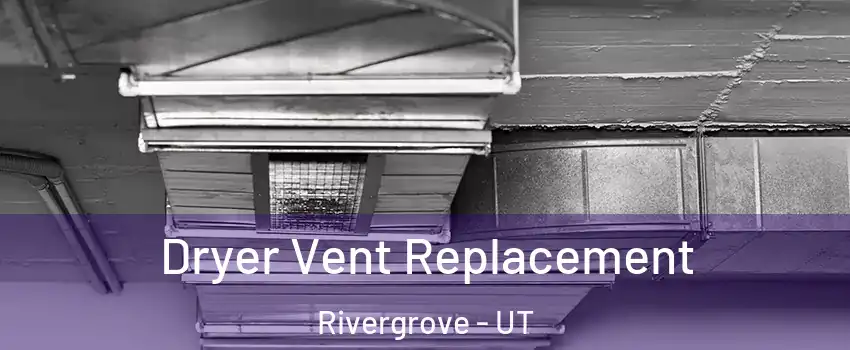 Dryer Vent Replacement Rivergrove - UT