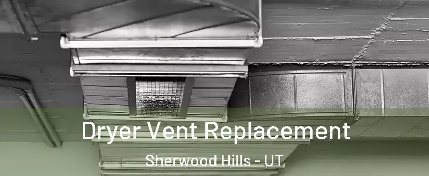 Dryer Vent Replacement Sherwood Hills - UT