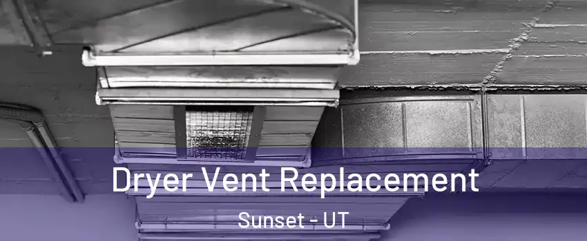 Dryer Vent Replacement Sunset - UT