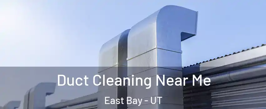 Duct Cleaning Near Me East Bay - UT