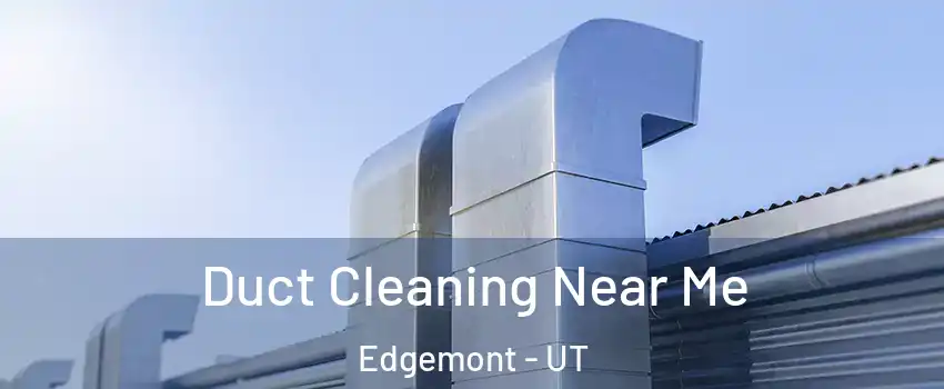 Duct Cleaning Near Me Edgemont - UT