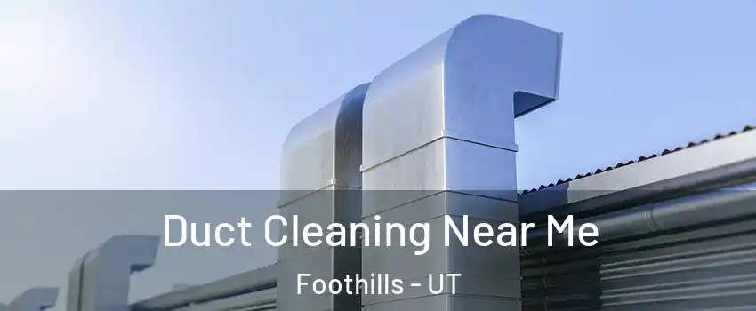 Duct Cleaning Near Me Foothills - UT