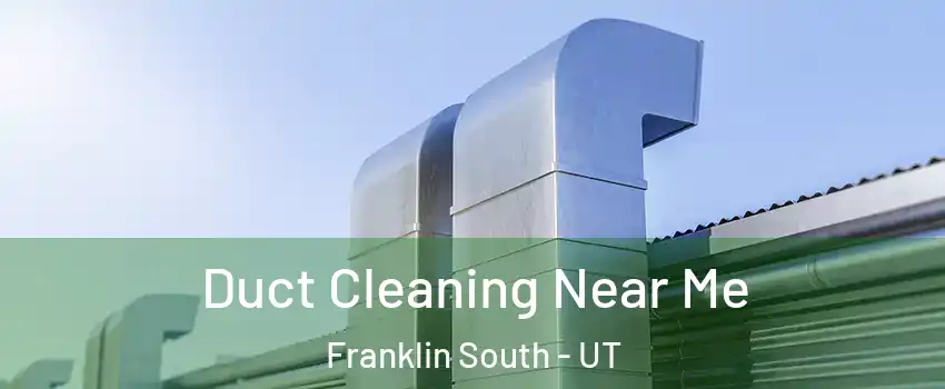 Duct Cleaning Near Me Franklin South - UT