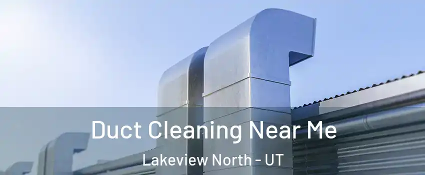 Duct Cleaning Near Me Lakeview North - UT