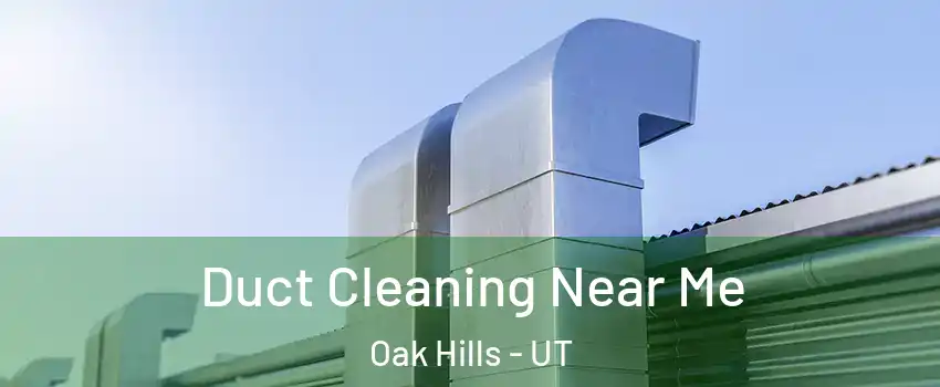 Duct Cleaning Near Me Oak Hills - UT