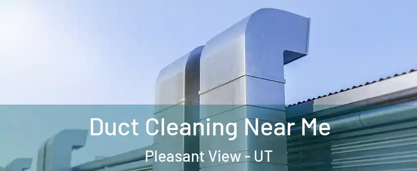 Duct Cleaning Near Me Pleasant View - UT