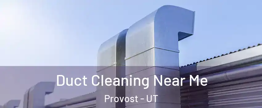 Duct Cleaning Near Me Provost - UT