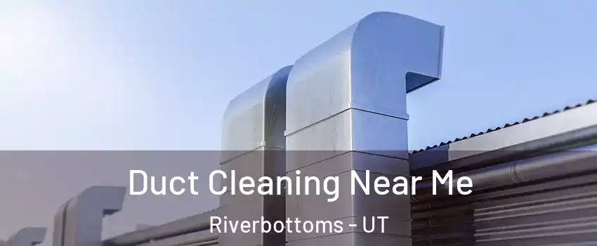 Duct Cleaning Near Me Riverbottoms - UT