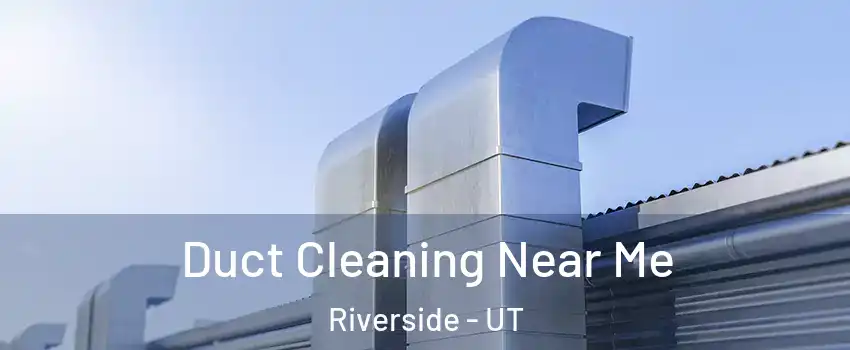 Duct Cleaning Near Me Riverside - UT