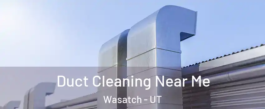 Duct Cleaning Near Me Wasatch - UT