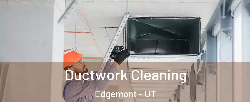 Ductwork Cleaning Edgemont - UT