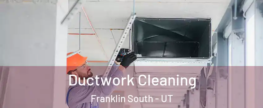 Ductwork Cleaning Franklin South - UT