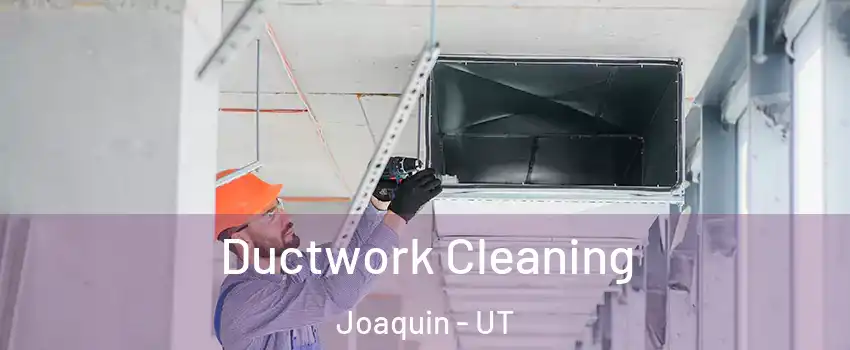 Ductwork Cleaning Joaquin - UT