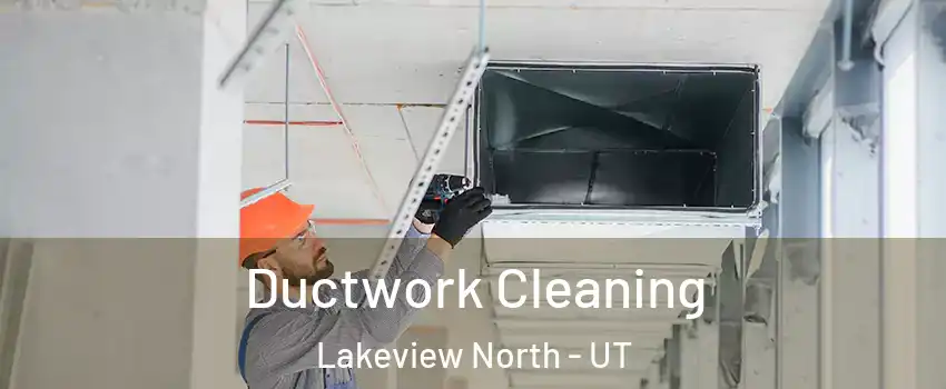 Ductwork Cleaning Lakeview North - UT