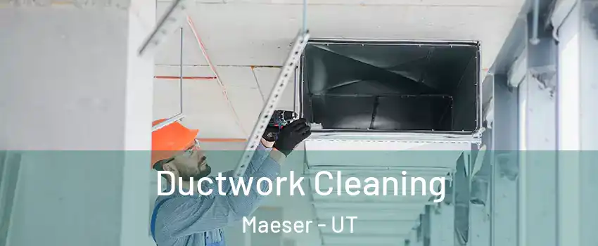 Ductwork Cleaning Maeser - UT