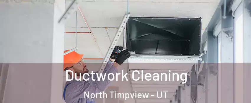 Ductwork Cleaning North Timpview - UT