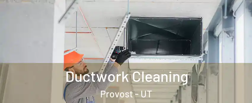 Ductwork Cleaning Provost - UT