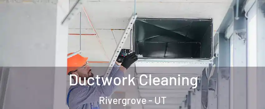 Ductwork Cleaning Rivergrove - UT