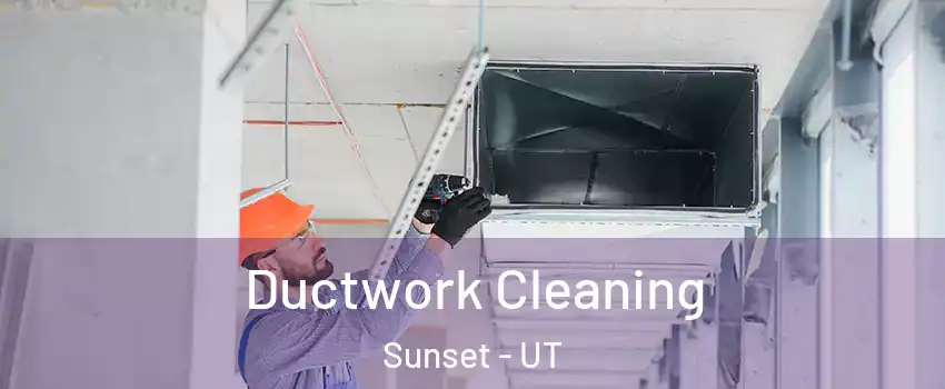 Ductwork Cleaning Sunset - UT