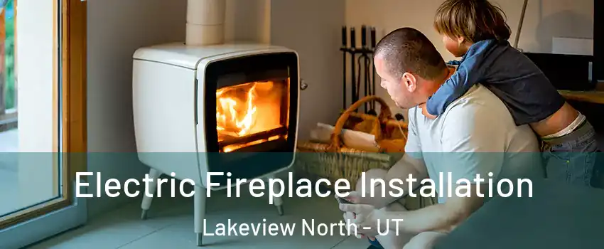 Electric Fireplace Installation Lakeview North - UT