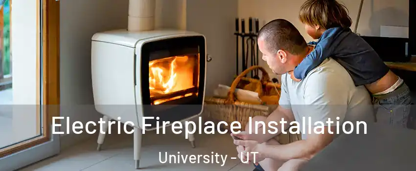 Electric Fireplace Installation University - UT
