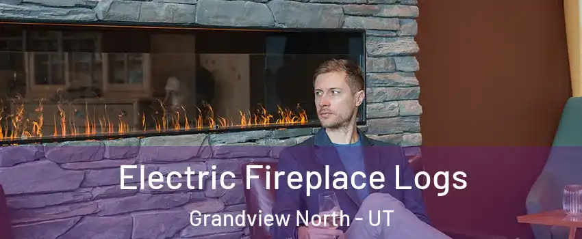 Electric Fireplace Logs Grandview North - UT
