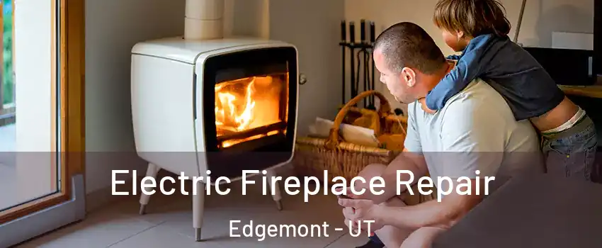 Electric Fireplace Repair Edgemont - UT