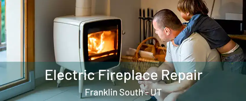 Electric Fireplace Repair Franklin South - UT