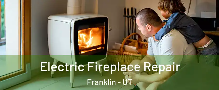 Electric Fireplace Repair Franklin - UT
