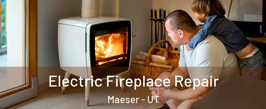 Electric Fireplace Repair Maeser - UT