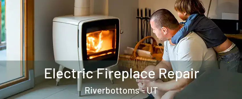 Electric Fireplace Repair Riverbottoms - UT
